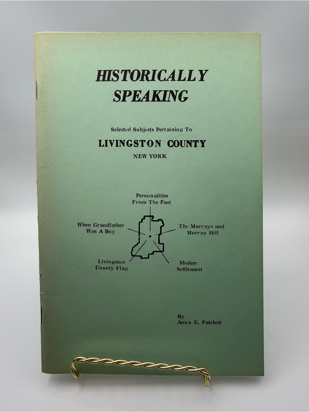 Historically Speaking
Livingston County New
York History Anna Patchett
1978 Book